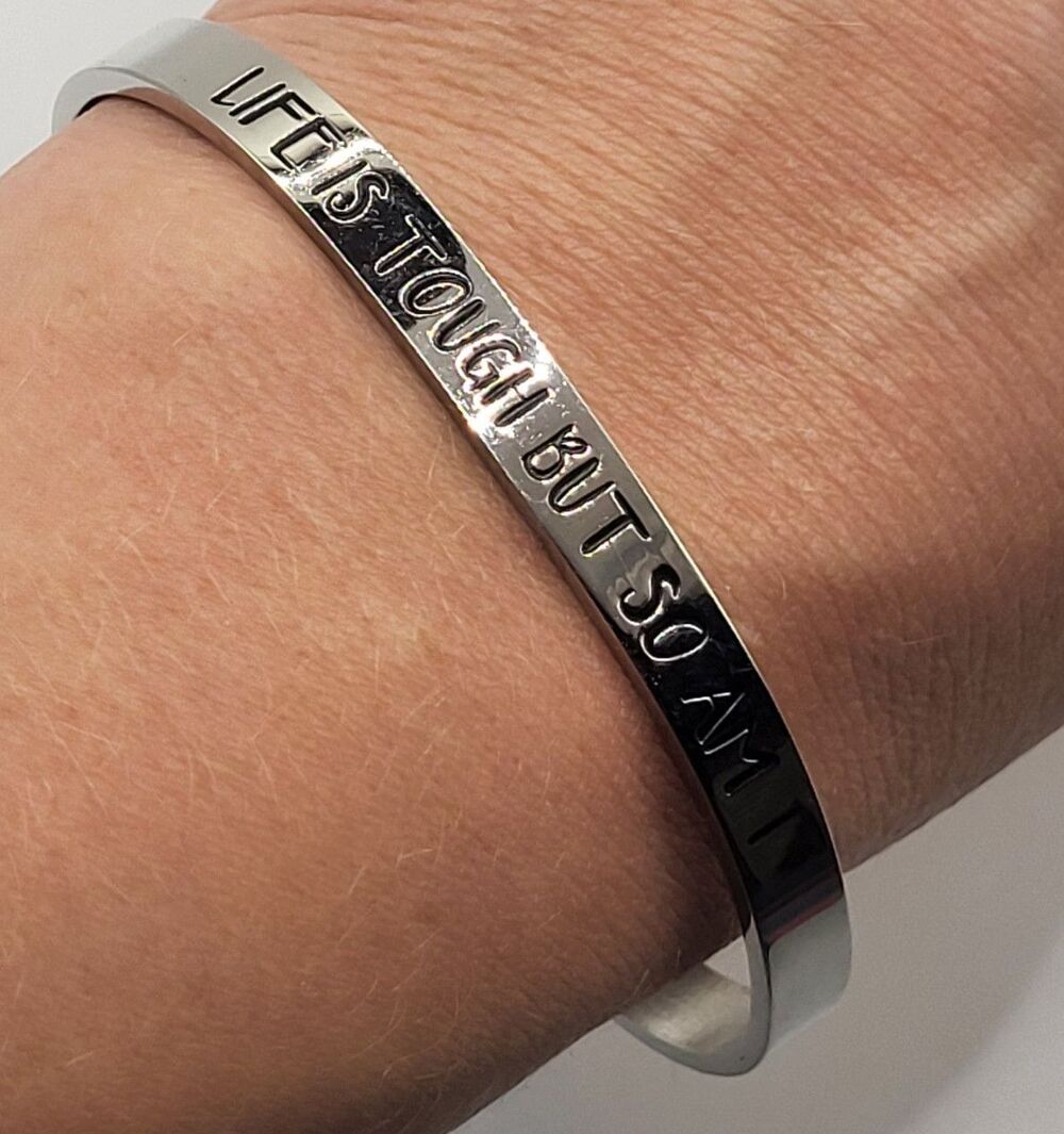 "Life is Tough But So Am I" Stainless Steel Bangle Bracelet 7in